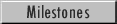 Milestones
